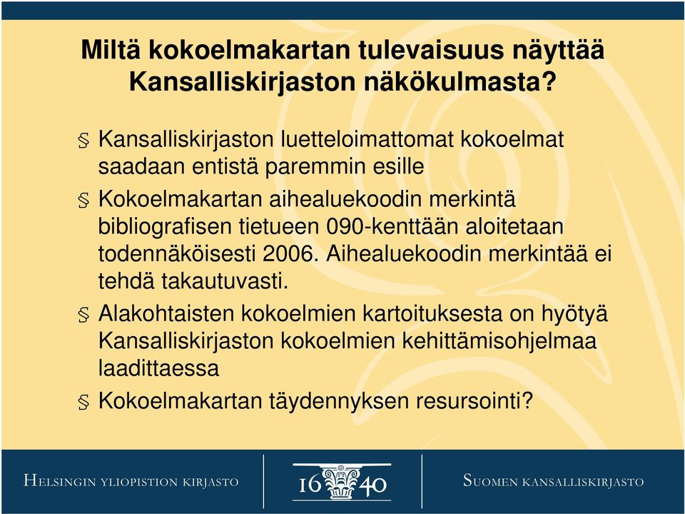 merkintä bibliografisen tietueen 090-kenttään aloitetaan todennäköisesti 2006.