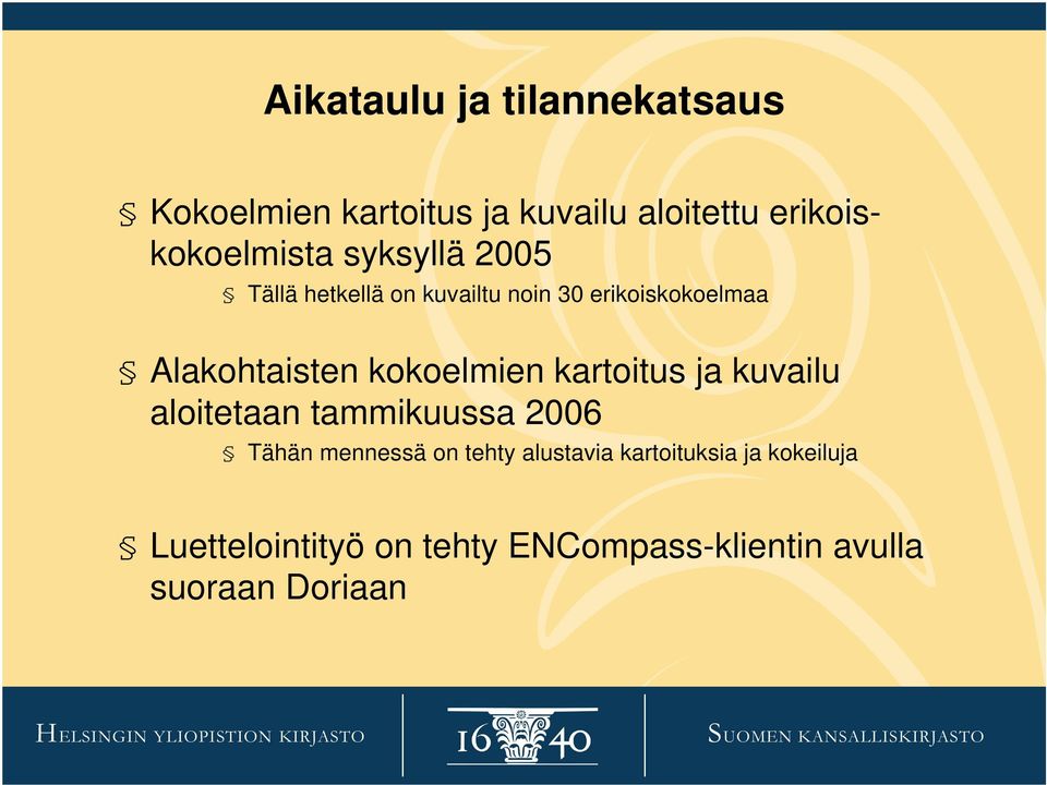 kokoelmien kartoitus ja kuvailu aloitetaan tammikuussa 2006 Tähän mennessä on tehty