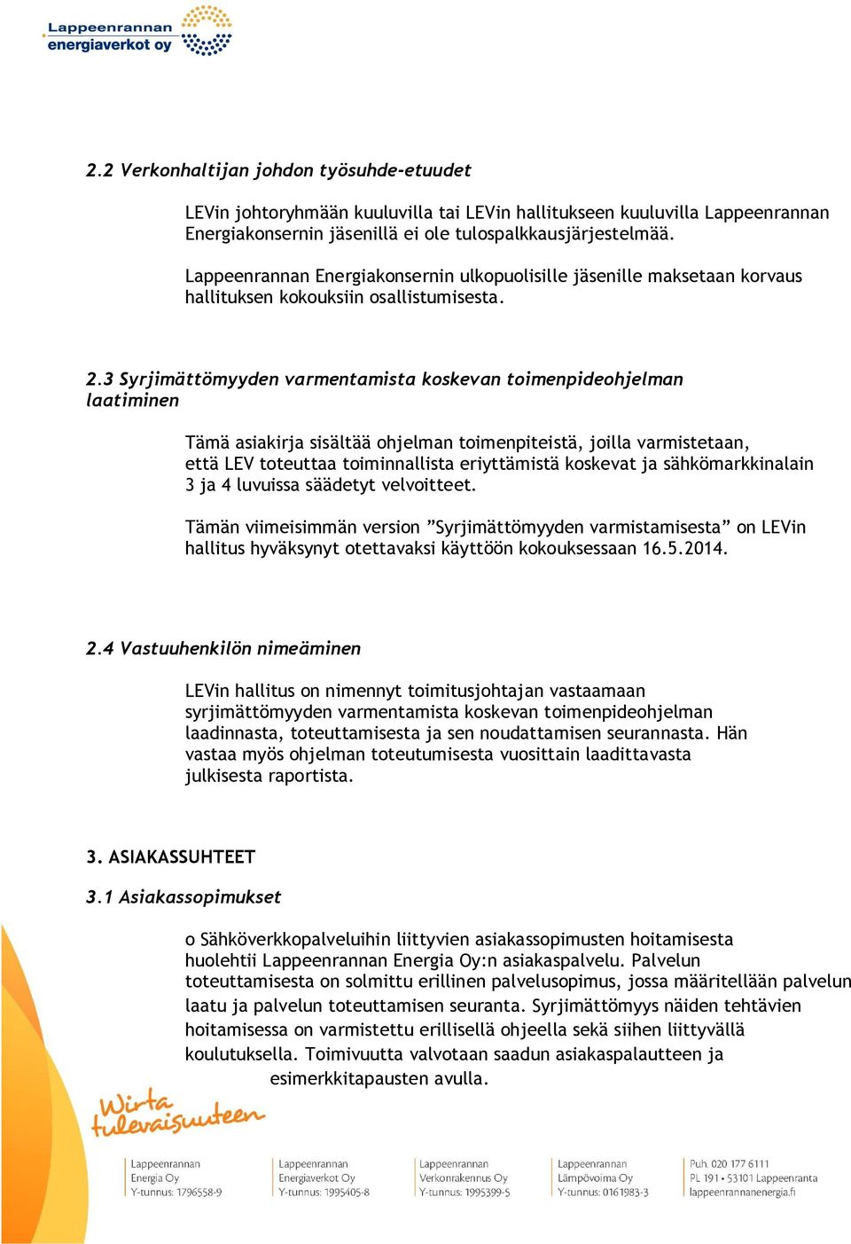 3 Syrjimättömyyden varmentamista koskevan toimenpideohjelman laatiminen Tämä asiakirja sisältää ohjelman toimenpiteistä, joilla varmistetaan, että LEV toteuttaa toiminnallista eriyttämistä koskevat