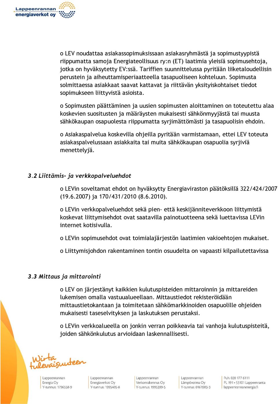 Sopimusta solmittaessa asiakkaat saavat kattavat ja riittävän yksityiskohtaiset tiedot sopimukseen liittyvistä asioista.