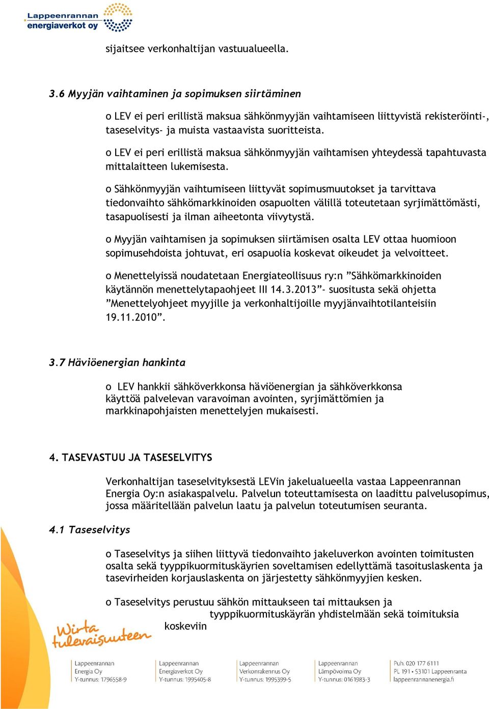 o LEV ei peri erillistä maksua sähkönmyyjän vaihtamisen yhteydessä tapahtuvasta mittalaitteen lukemisesta.