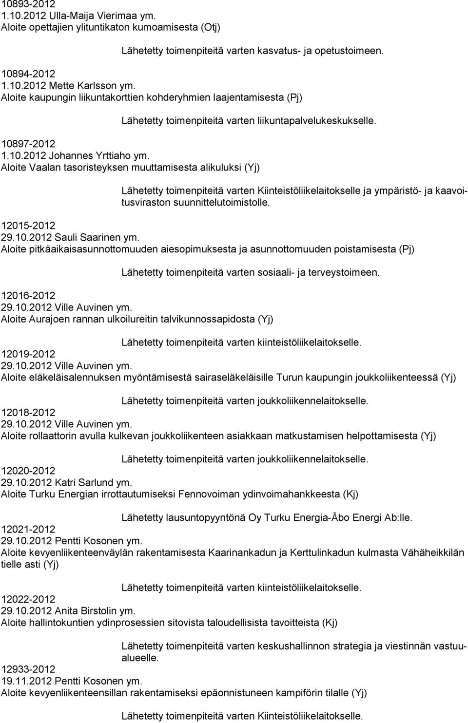 Aloite Vaalan tasoristeyksen muuttamisesta alikuluksi (Yj) Lähetetty toimenpiteitä varten Kiinteistöliikelaitokselle ja ympäristö- ja kaavoitusviraston suunnittelutoimistolle. 12015-2012 29.10.