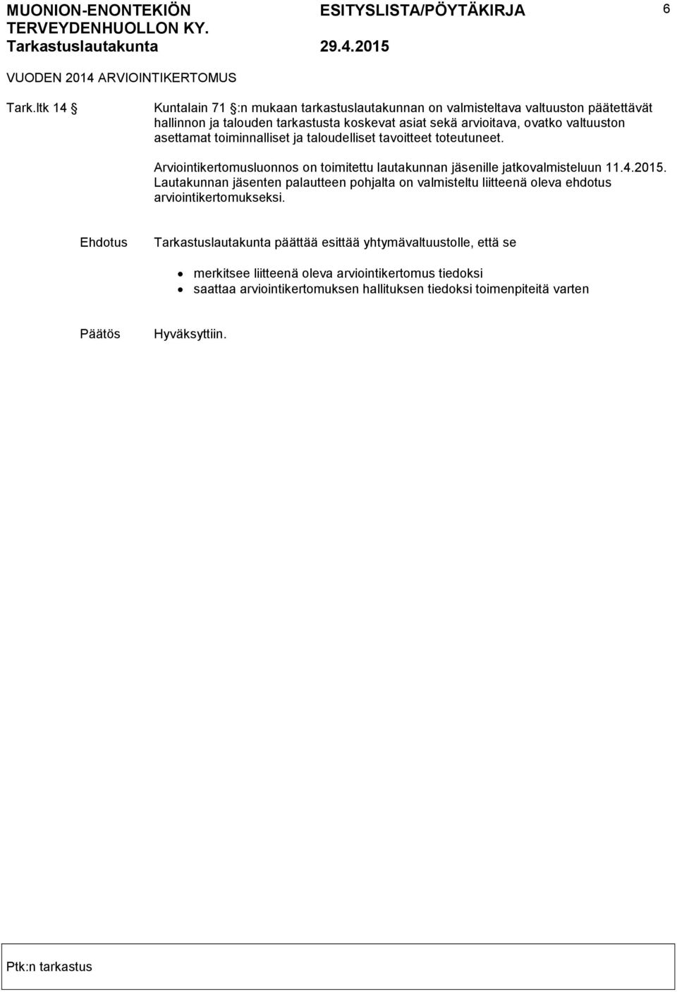 valtuuston asettamat toiminnalliset ja taloudelliset tavoitteet toteutuneet. Arviointikertomusluonnos on toimitettu lautakunnan jäsenille jatkovalmisteluun 11.4.