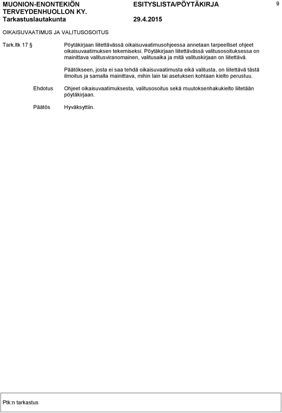 Pöytäkirjaan liitettävässä valitusosoituksessa on mainittava valitusviranomainen, valitusaika ja mitä valituskirjaan on liitettävä.