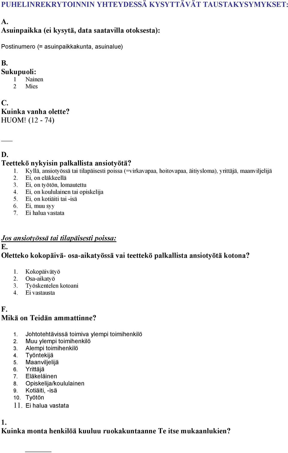 , on eläeellä 3., on työtön, lomautettu 4., on koululainen tai opiskelija 5., on kotiäiti tai -isä, muu syy halua vastata Jos ansiotyössä tai tilapäisesti poissa: E.