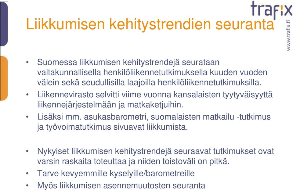 Liikennevirasto selvitti viime vuonna kansalaisten tyytyväisyyttä liikennejärjestelmään ja matkaketjuihin. Lisäksi mm.