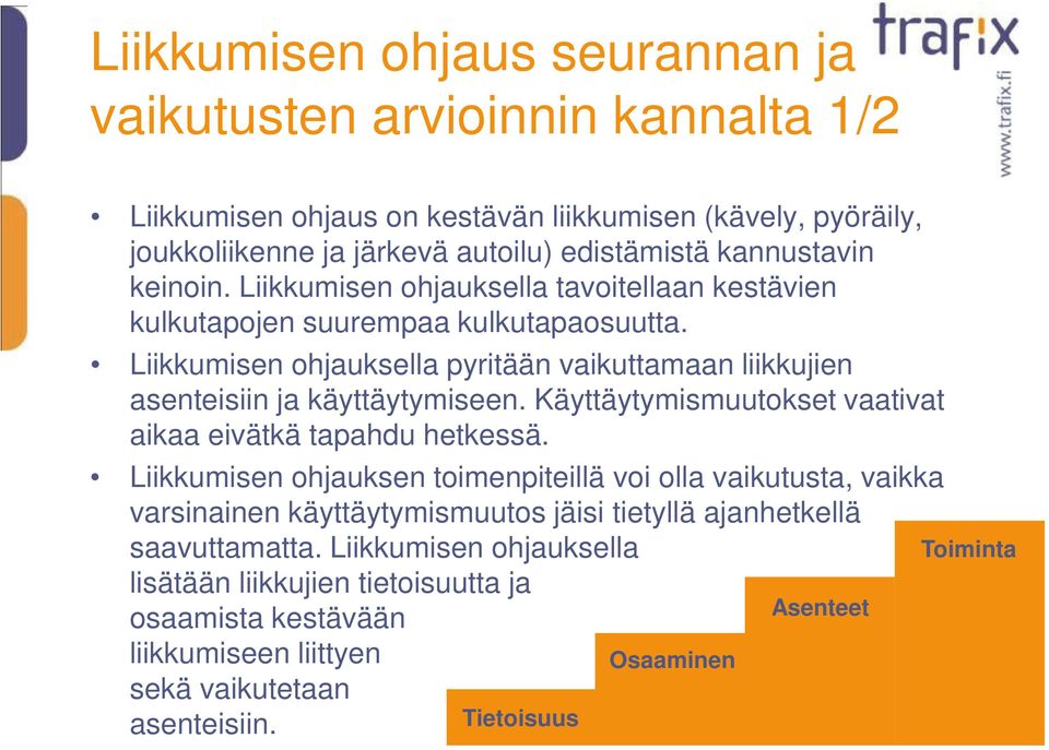 Liikkumisen ohjauksella pyritään vaikuttamaan liikkujien asenteisiin ja käyttäytymiseen. Käyttäytymismuutokset vaativat aikaa eivätkä tapahdu hetkessä.