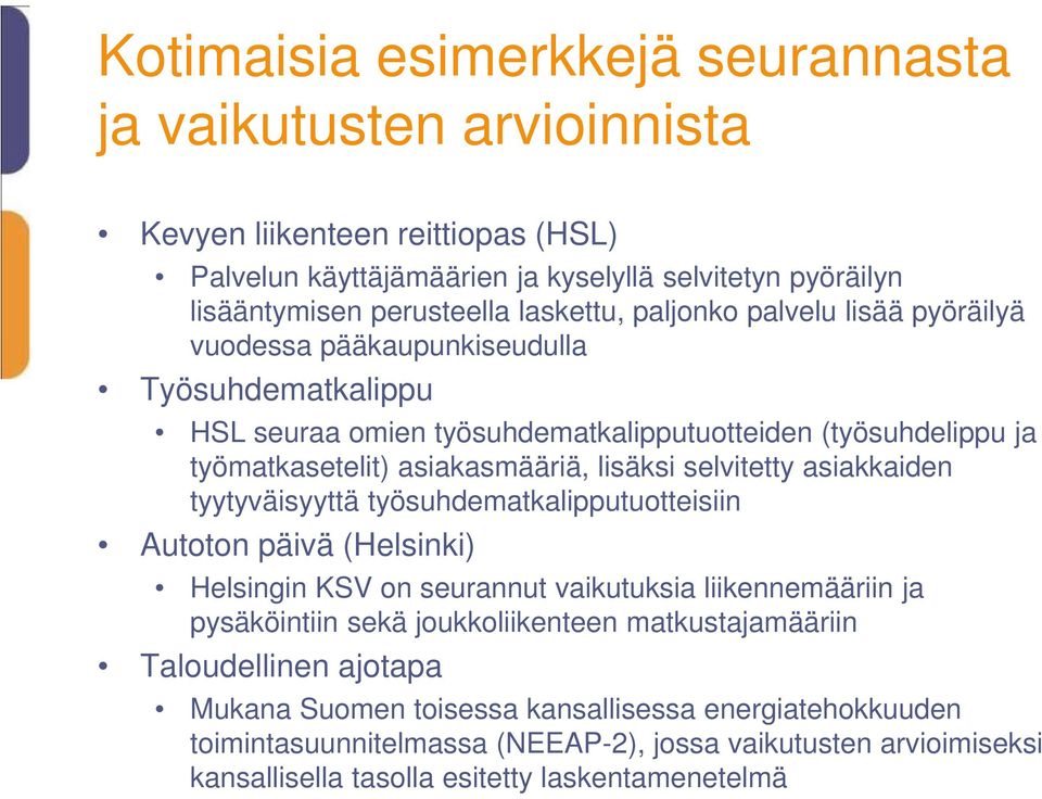 selvitetty asiakkaiden tyytyväisyyttä työsuhdematkalipputuotteisiin Autoton päivä (Helsinki) Helsingin KSV on seurannut vaikutuksia liikennemääriin ja pysäköintiin sekä joukkoliikenteen