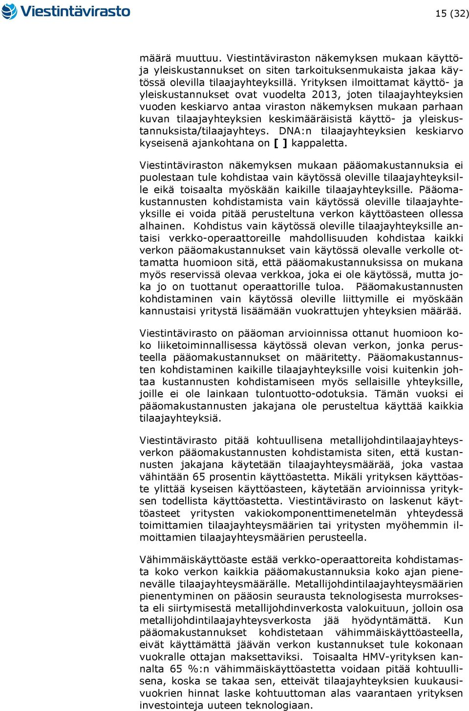 käyttö- ja yleiskustannuksista/tilaajayhteys. DNA:n tilaajayhteyksien keskiarvo kyseisenä ajankohtana on [ ] kappaletta.