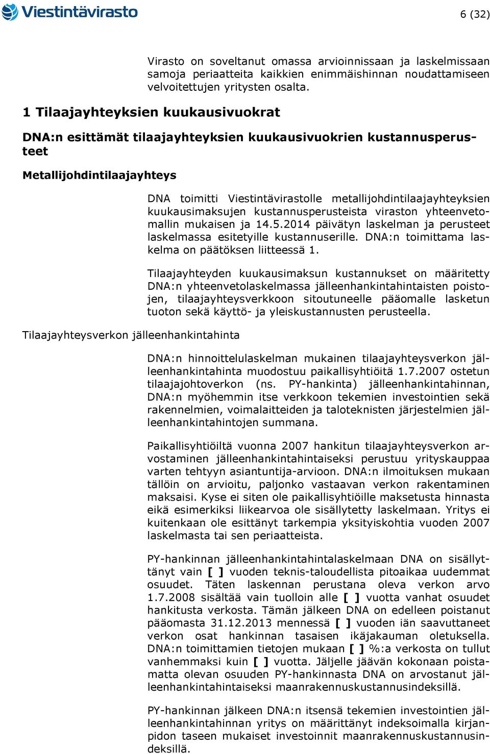 Viestintävirastolle metallijohdintilaajayhteyksien kuukausimaksujen kustannusperusteista viraston yhteenvetomallin mukaisen ja 14.5.