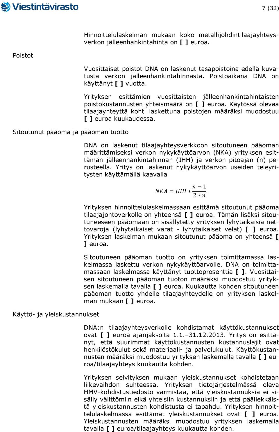 Poistoaikana DNA on käyttänyt [ ] vuotta. Yrityksen esittämien vuosittaisten jälleenhankintahintaisten poistokustannusten yhteismäärä on [ ] euroa.