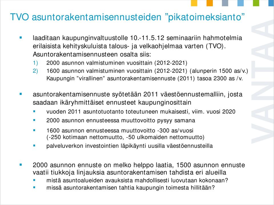 ) Kaupungin virallinen asuntorakentamisennuste (2011) tasoa 2300 as /v.