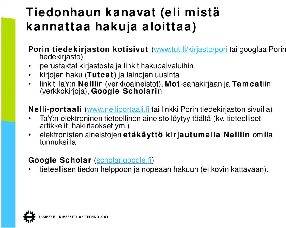 (verkkoaineistot), Mot-sanakirjaan ja Tamcatiin (verkkokirjoja), Google Scholariin Nelli-portaali (www.nelliportaali.