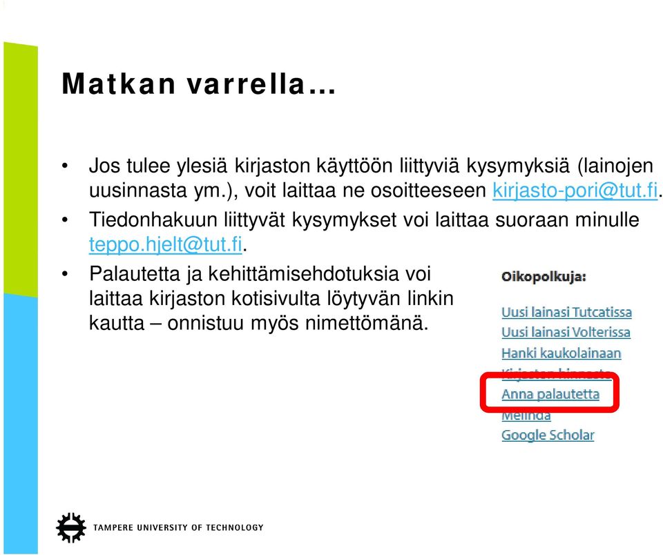 Tiedonhakuun liittyvät kysymykset voi laittaa suoraan minulle teppo.hjelt@tut.fi.