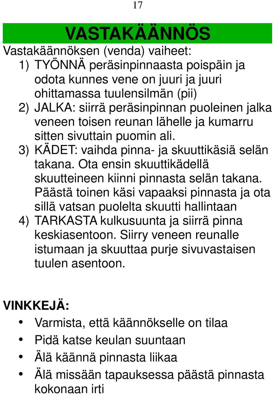 Ota ensin skuuttikädellä skuutteineen kiinni pinnasta selän takana.