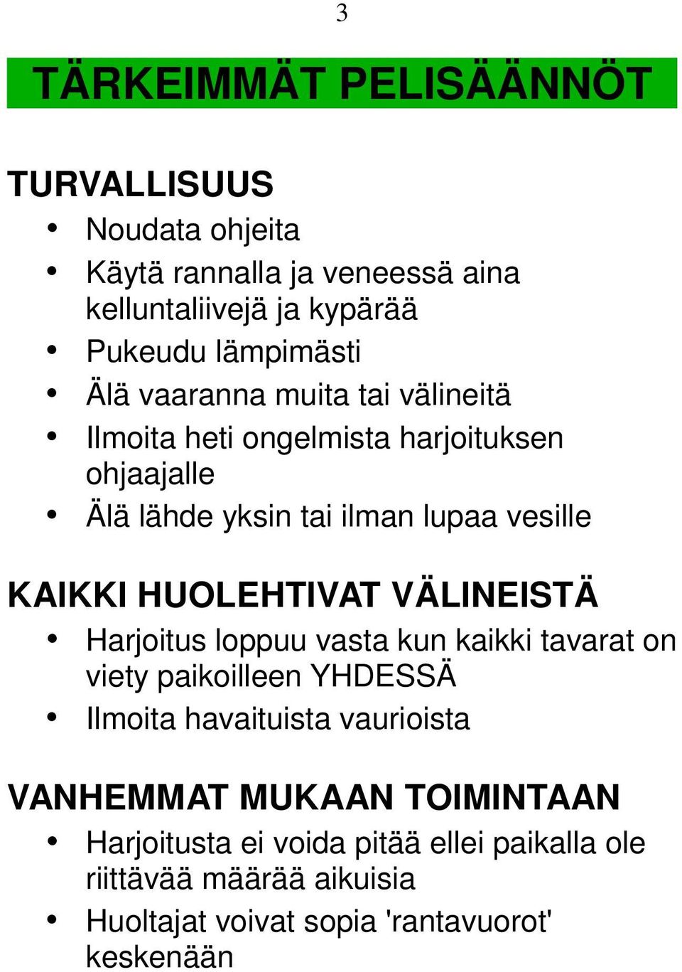 HUOLEHTIVAT VÄLINEISTÄ Harjoitus loppuu vasta kun kaikki tavarat on viety paikoilleen YHDESSÄ Ilmoita havaituista vaurioista