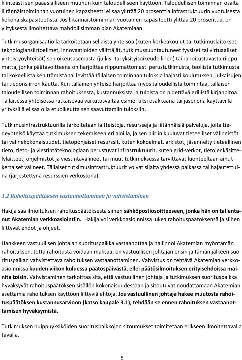 Jos liitännäistoiminnan vuotuinen kapasiteetti ylittää 20 prosenttia, on ylityksestä ilmoitettava mahdollisimman pian Akatemiaan.