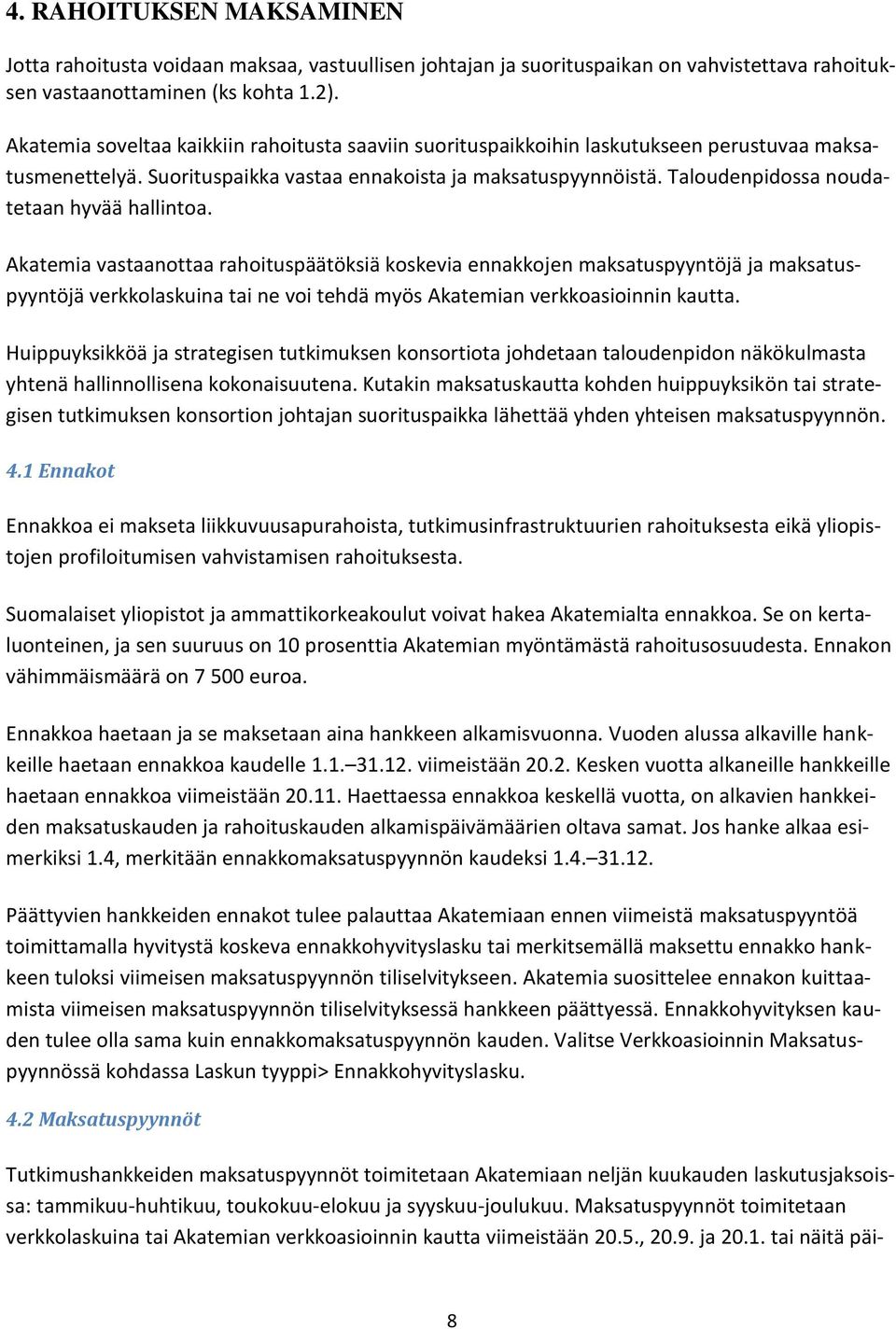 Taloudenpidossa noudatetaan hyvää hallintoa.