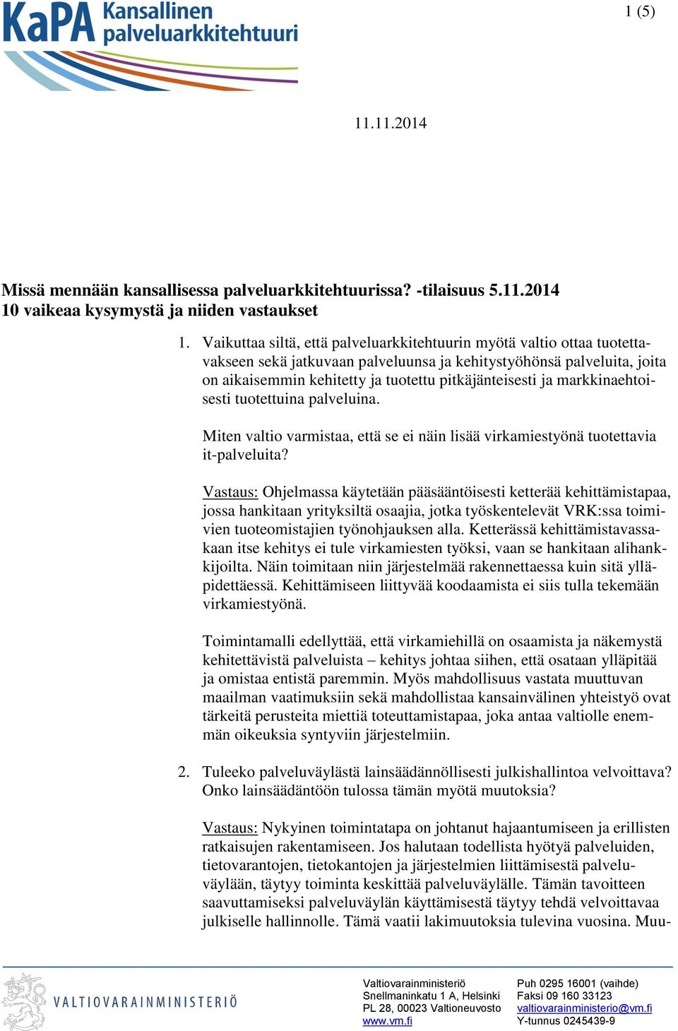 markkinaehtoisesti tuotettuina palveluina. Miten valtio varmistaa, että se ei näin lisää virkamiestyönä tuotettavia it-palveluita?