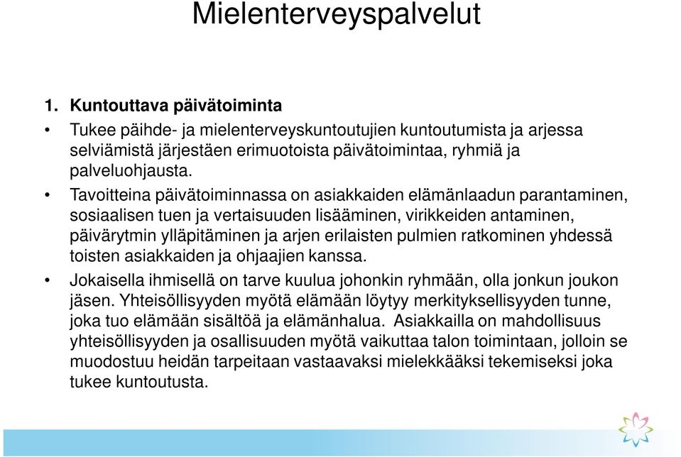 ratkominen yhdessä toisten asiakkaiden ja ohjaajien kanssa. Jokaisella ihmisellä on tarve kuulua johonkin ryhmään, olla jonkun joukon jäsen.