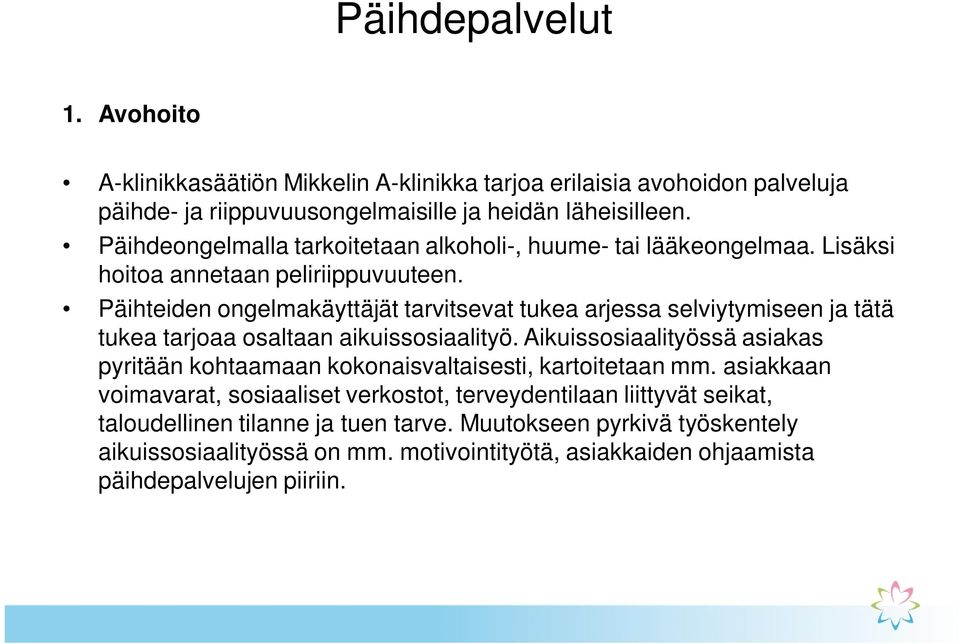 Päihteiden ongelmakäyttäjät tarvitsevat tukea arjessa selviytymiseen ja tätä tukea tarjoaa osaltaan aikuissosiaalityö.