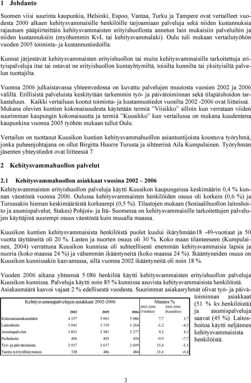 Oulu tuli mukaan vertailutyöhön vuoden 2005 toiminta- ja kustannustiedoilla.