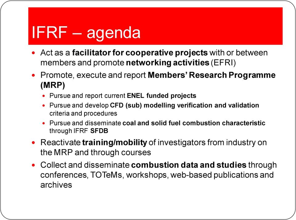 and procedures Pursue and disseminate coal and solid fuel combustion characteristic through IFRF SFDB Reactivate training/mobility of investigators from