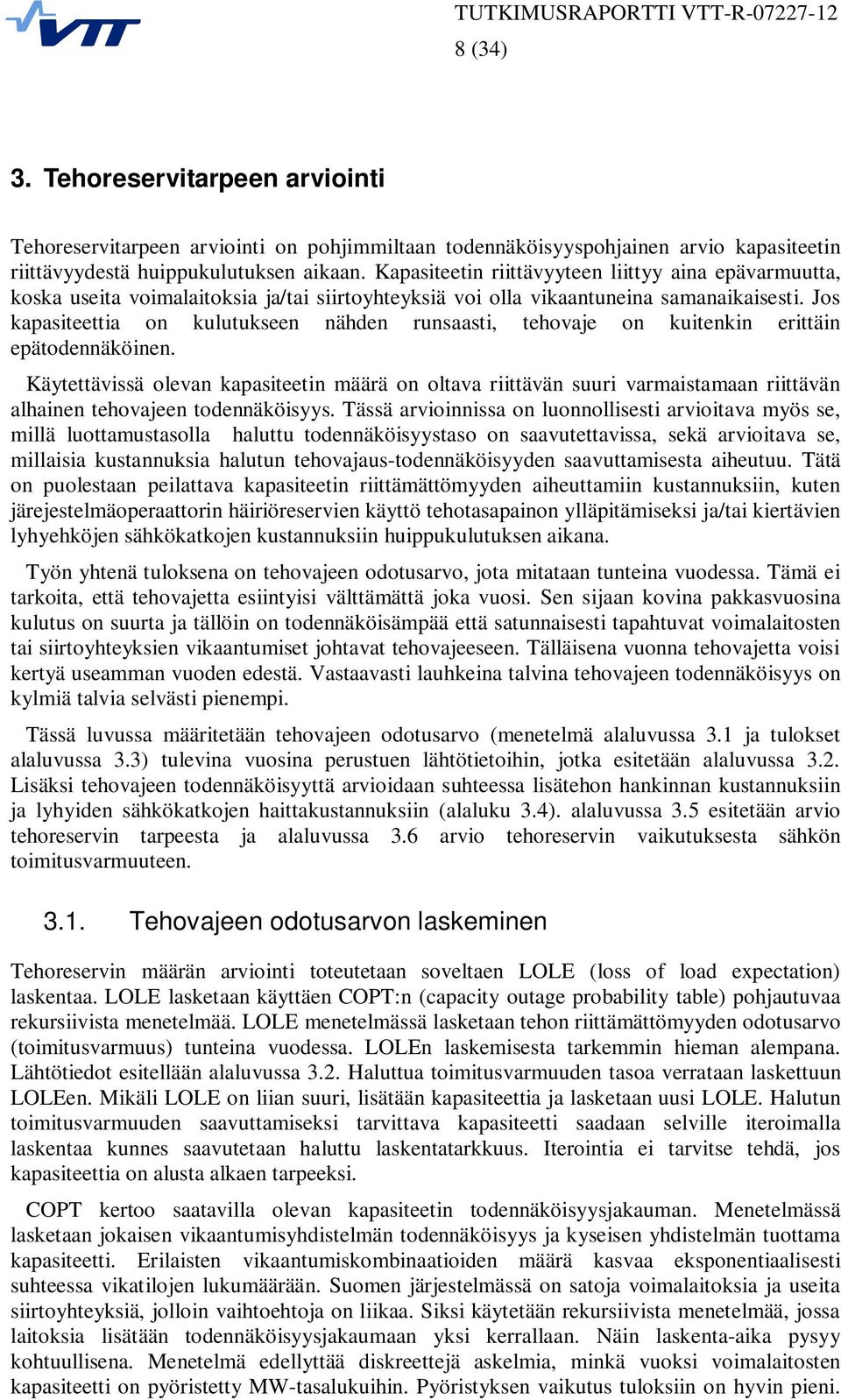 Jos kapasiteettia on kulutukseen nähden runsaasti, tehovaje on kuitenkin erittäin epätodennäköinen.