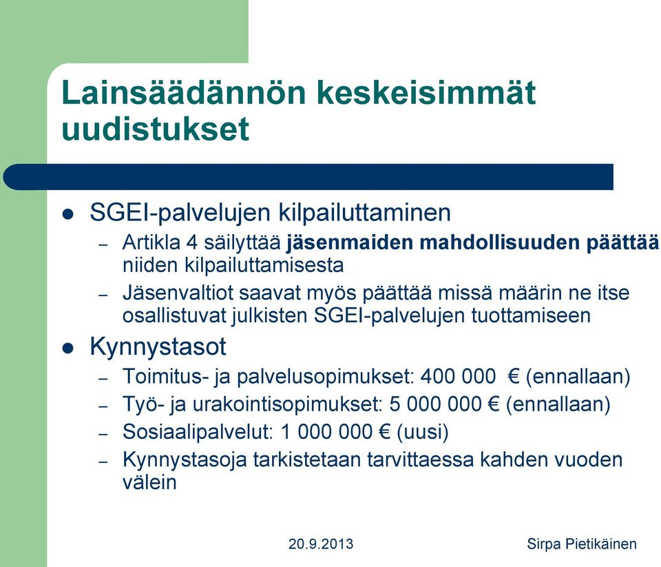 julkisten SGEI-palvelujen tuottamiseen Kynnystasot Toimitus- ja palvelusopimukset: 400 000 (ennallaan) Työ- ja