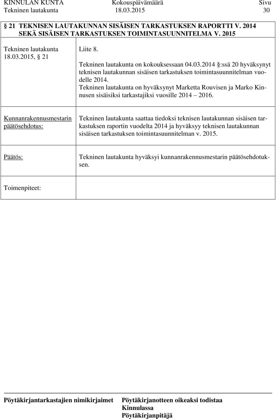 on hyväksynyt Marketta Rouvisen ja Marko Kinnusen sisäisiksi tarkastajiksi vuosille 2014 2016.
