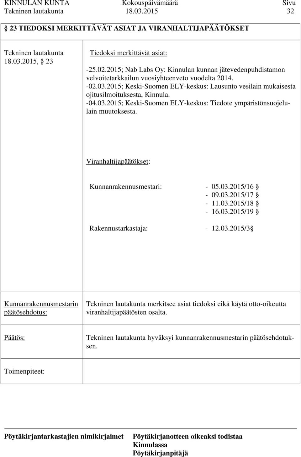 2015; Keski-Suomen ELY-keskus: Lausunto vesilain mukaisesta ojitusilmoituksesta, Kinnula. -04.03.