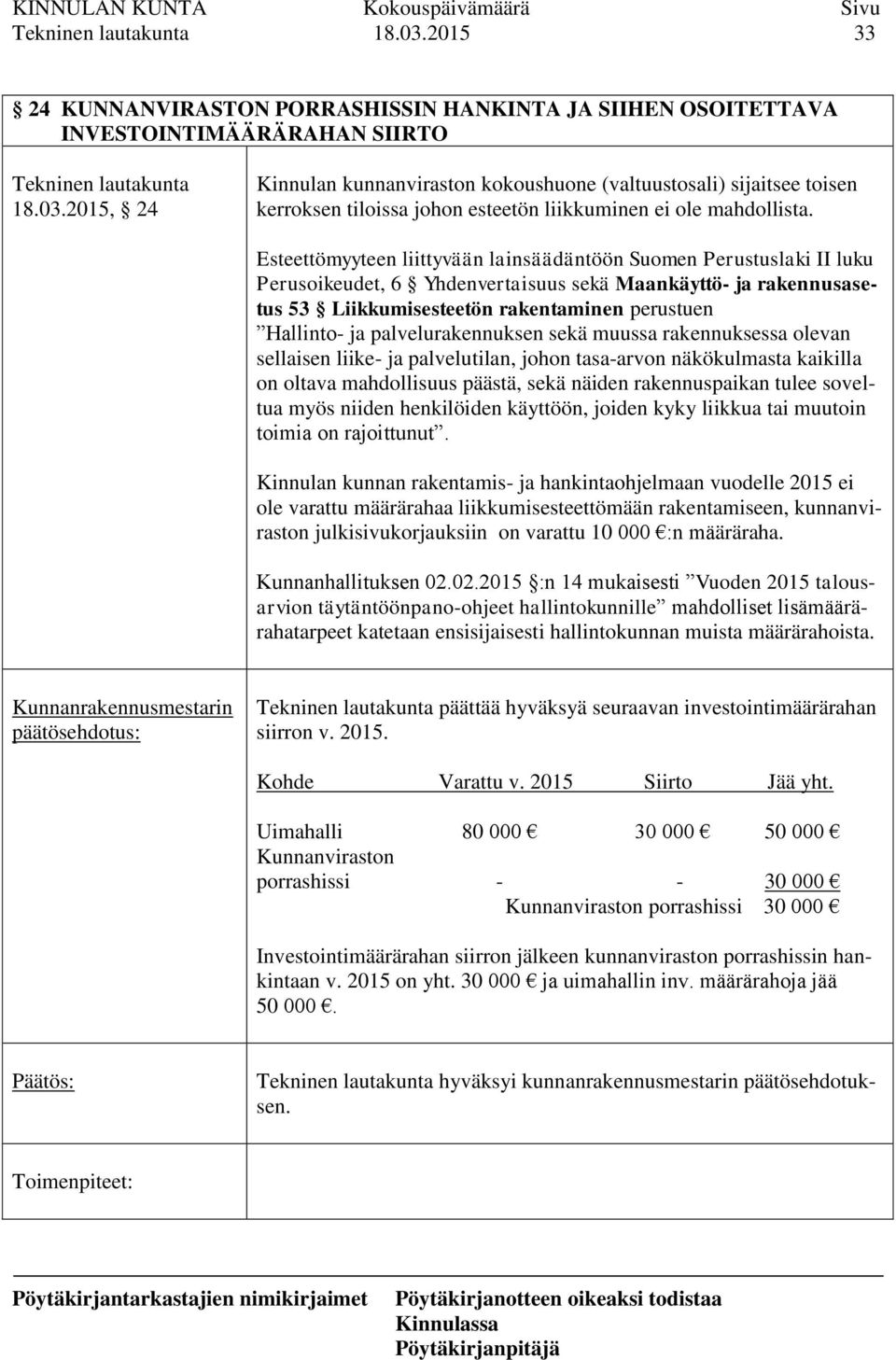 palvelurakennuksen sekä muussa rakennuksessa olevan sellaisen liike- ja palvelutilan, johon tasa-arvon näkökulmasta kaikilla on oltava mahdollisuus päästä, sekä näiden rakennuspaikan tulee soveltua