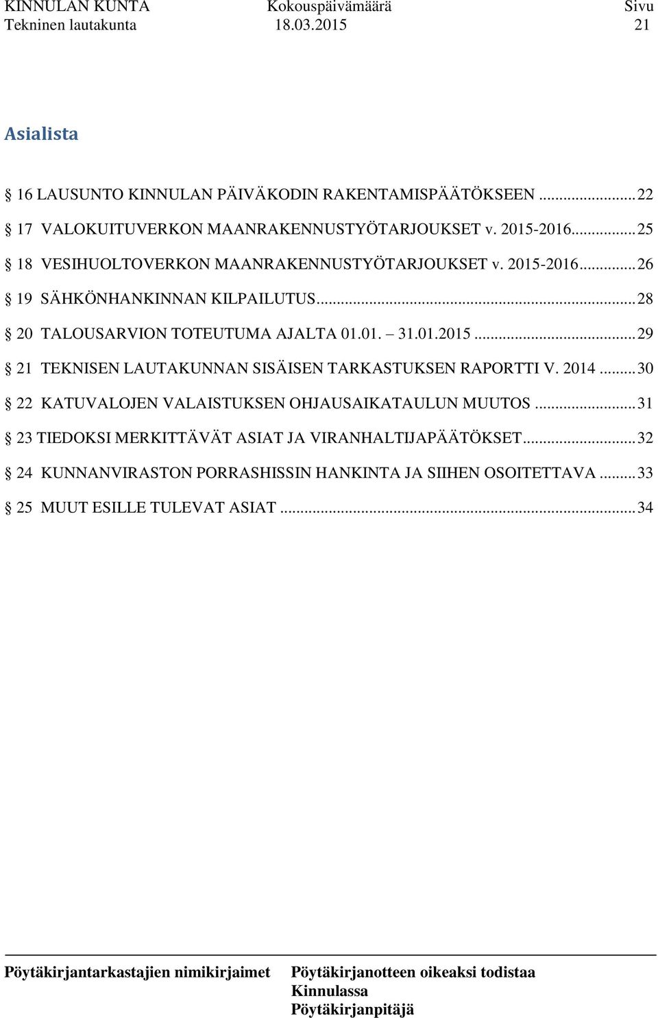 01.2015... 29 21 TEKNISEN LAUTAKUNNAN SISÄISEN TARKASTUKSEN RAPORTTI V. 2014... 30 22 KATUVALOJEN VALAISTUKSEN OHJAUSAIKATAULUN MUUTOS.