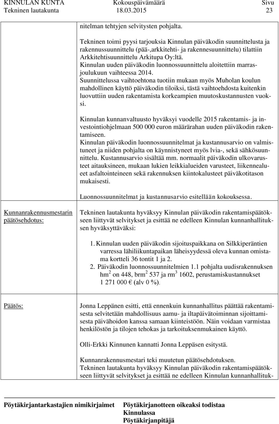 Kinnulan uuden päiväkodin luonnossuunnittelu aloitettiin marrasjoulukuun vaihteessa 2014.