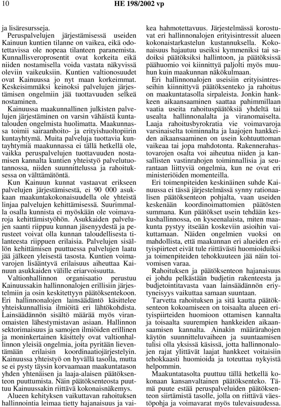 Keskeisimmäksi keinoksi palvelujen järjestämisen ongelmiin jää tuottavuuden selkeä nostaminen.