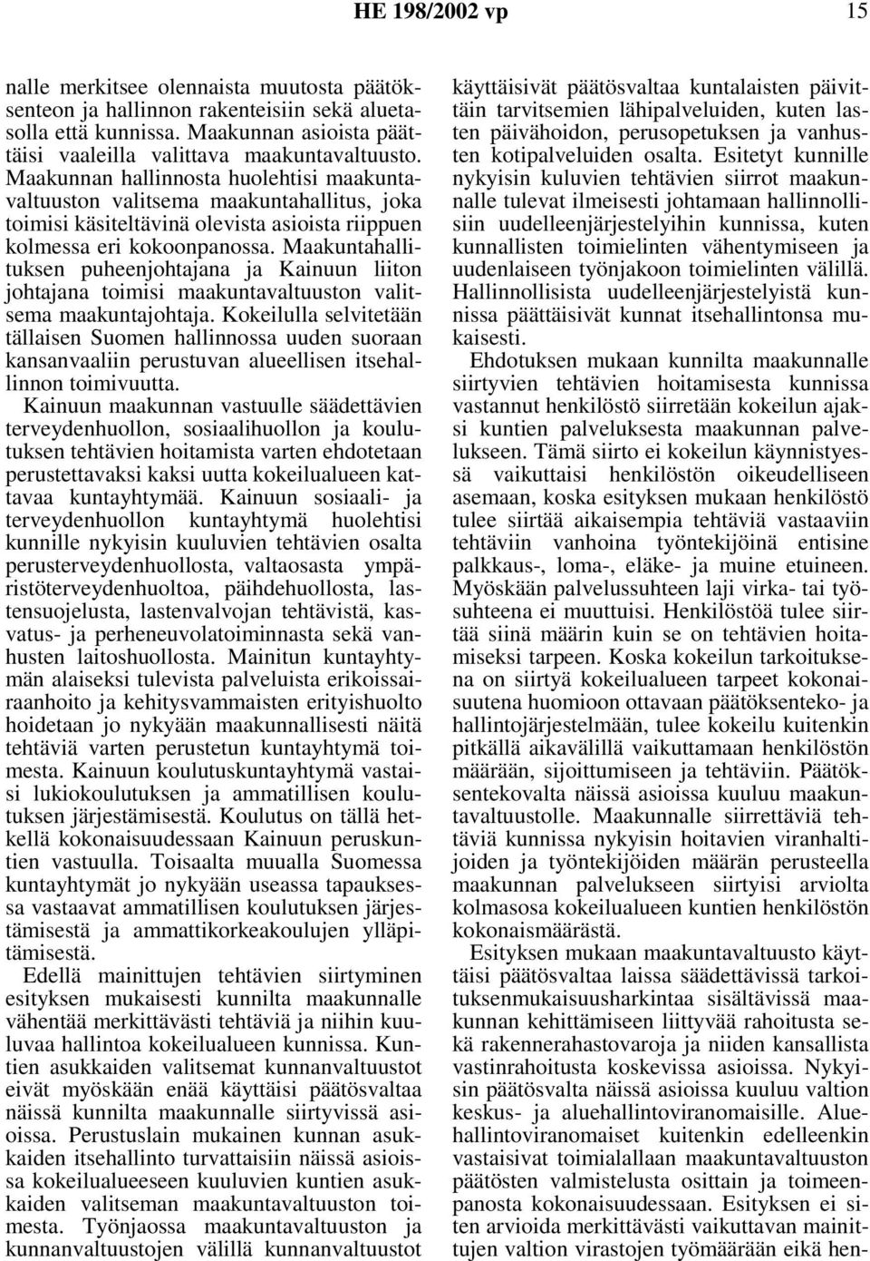 Maakuntahallituksen puheenjohtajana ja Kainuun liiton johtajana toimisi maakuntavaltuuston valitsema maakuntajohtaja.