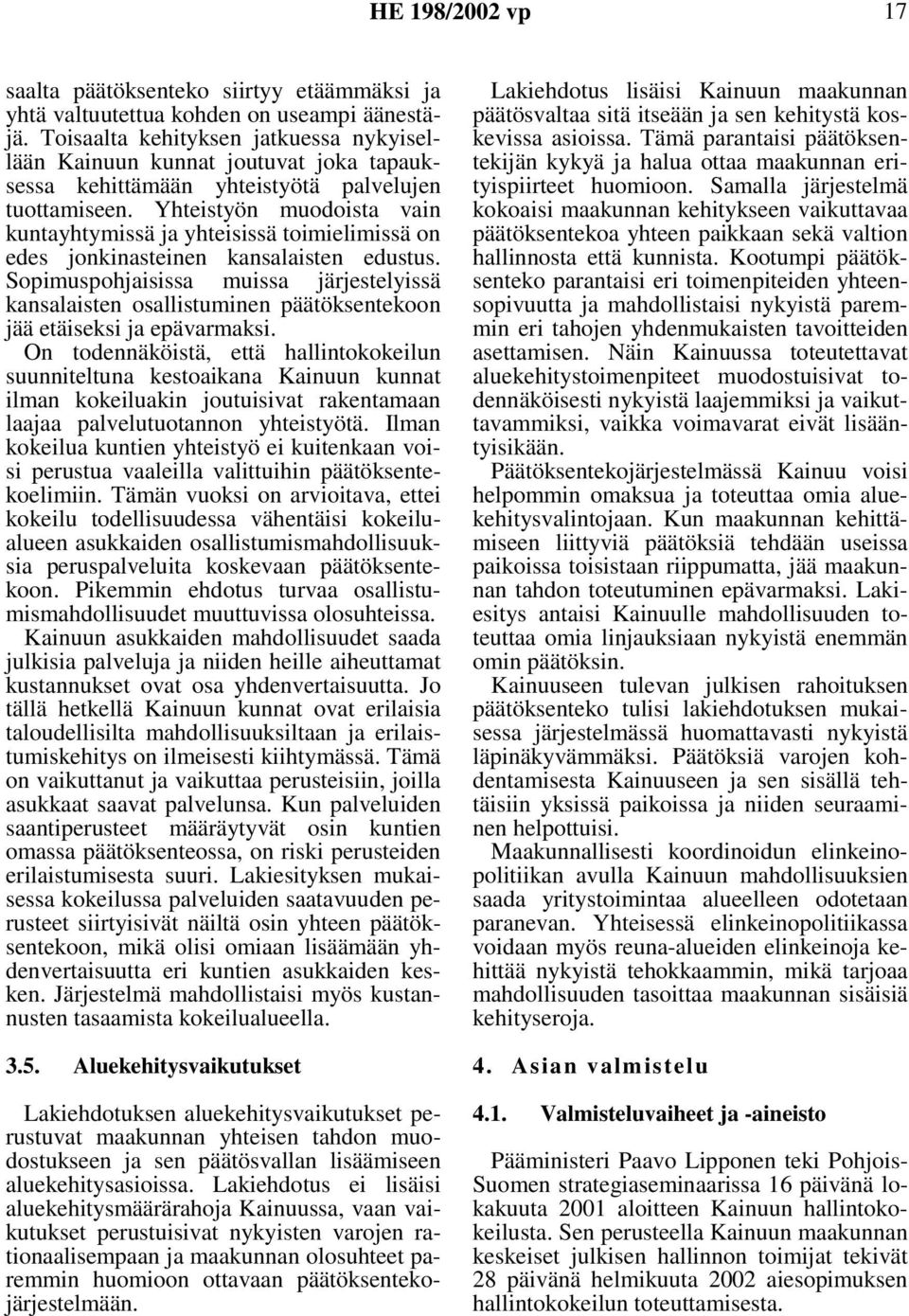 Yhteistyön muodoista vain kuntayhtymissä ja yhteisissä toimielimissä on edes jonkinasteinen kansalaisten edustus.