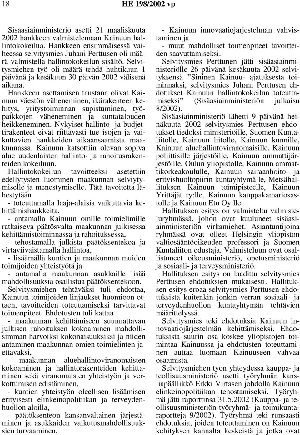 Selvitysmiehen työ oli määrä tehdä huhtikuun 1 päivänä ja kesäkuun 30 päivän 2002 välisenä aikana.