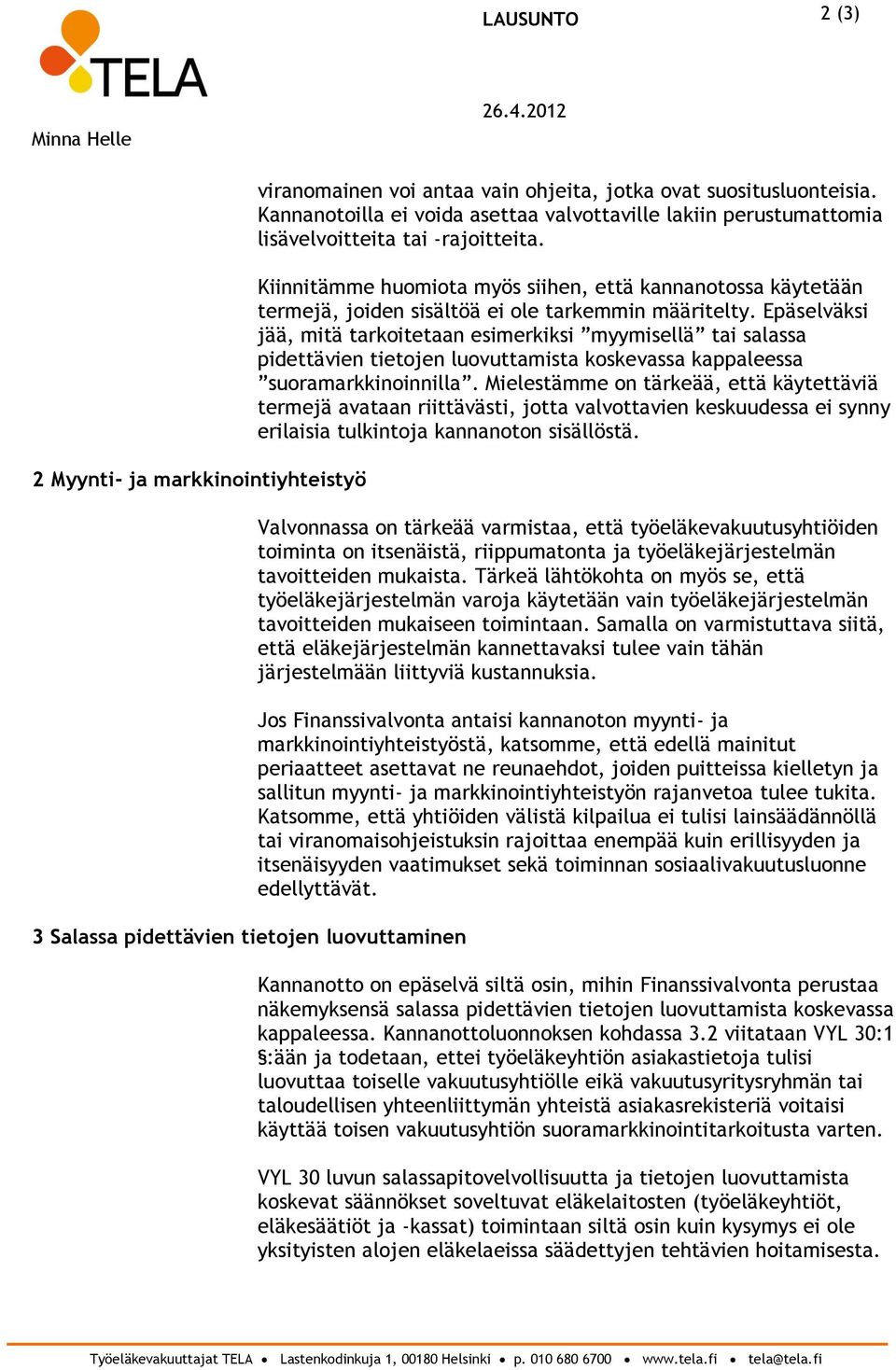 Kiinnitämme huomiota myös siihen, että kannanotossa käytetään termejä, joiden sisältöä ei ole tarkemmin määritelty.