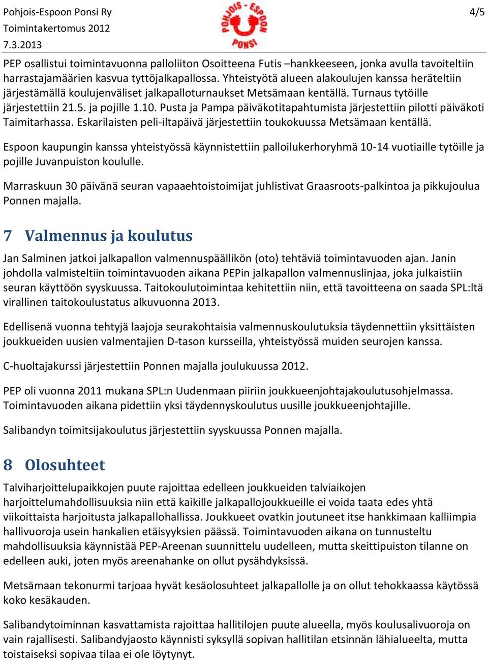 Pusta ja Pampa päiväkotitapahtumista järjestettiin pilotti päiväkoti Taimitarhassa. Eskarilaisten peli-iltapäivä järjestettiin toukokuussa Metsämaan kentällä.