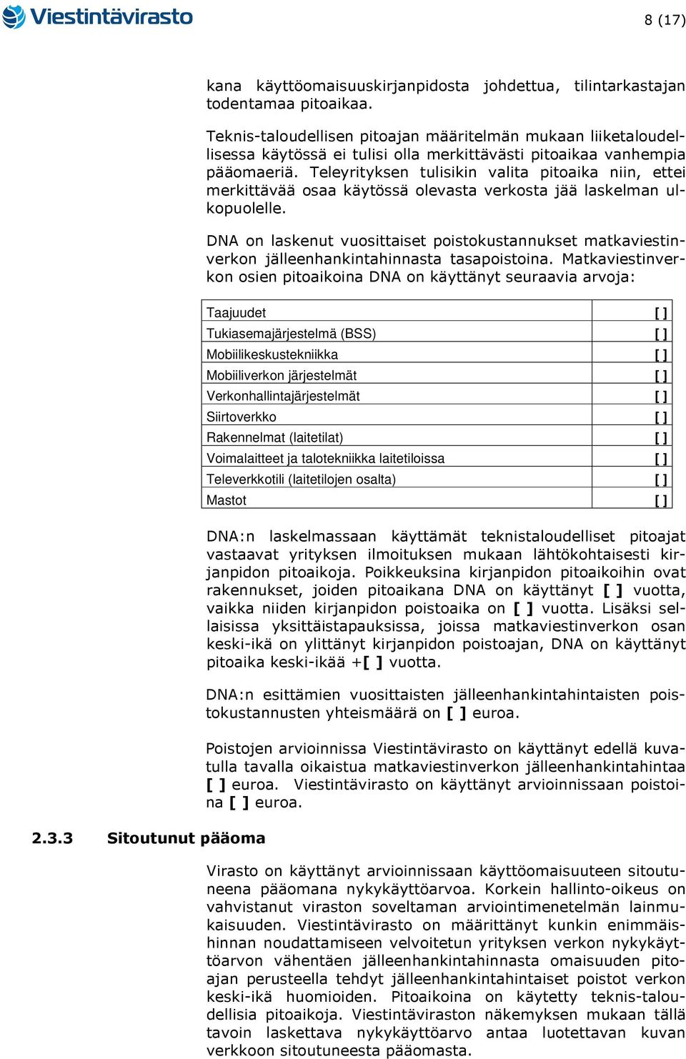 Teleyrityksen tulisikin valita pitoaika niin, ettei merkittävää osaa käytössä olevasta verkosta jää laskelman ulkopuolelle.