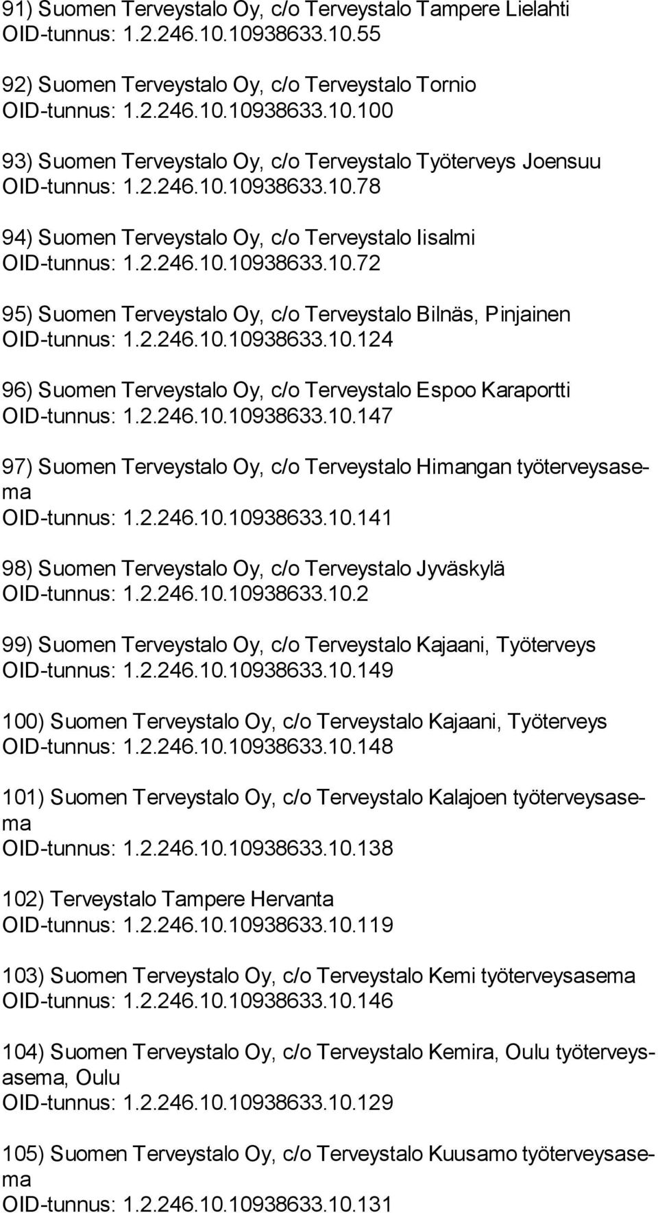 2.246.10.10938633.10.147 97) Suomen Terveystalo Oy, c/o Terveystalo Himangan työ ter veys asema OID-tunnus: 1.2.246.10.10938633.10.141 98) Suomen Terveystalo Oy, c/o Terveystalo Jyväskylä OID-tunnus: 1.