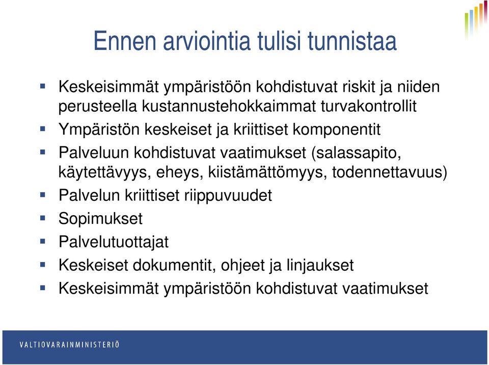 vaatimukset (salassapito, käytettävyys, eheys, kiistämättömyys, todennettavuus) Palvelun kriittiset