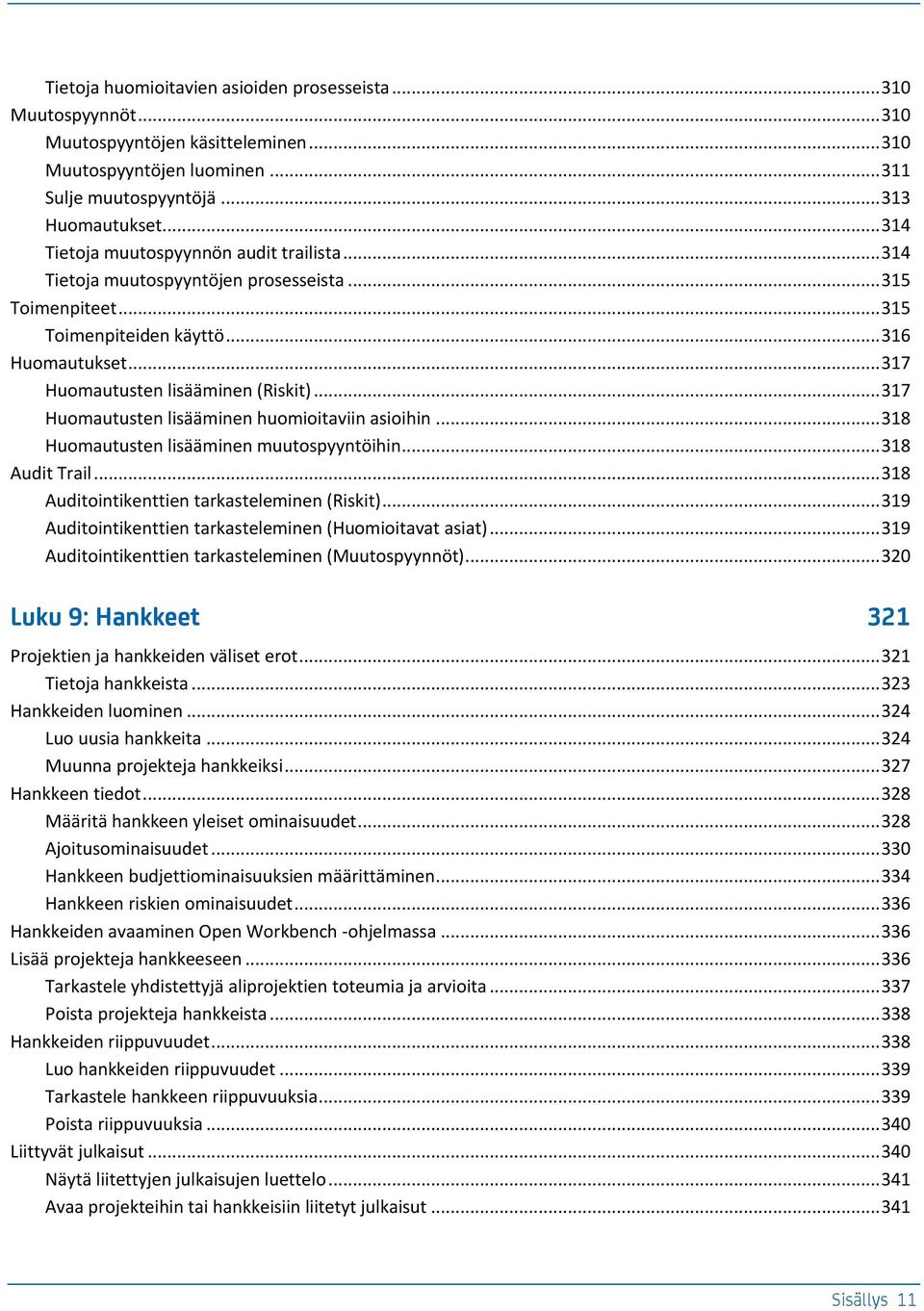 .. 317 Huomututen liääminen huomioitviin ioihin... 318 Huomututen liääminen muutopyyntöihin... 318 Audit Tril... 318 Auditointikenttien trkteleminen (Rikit).