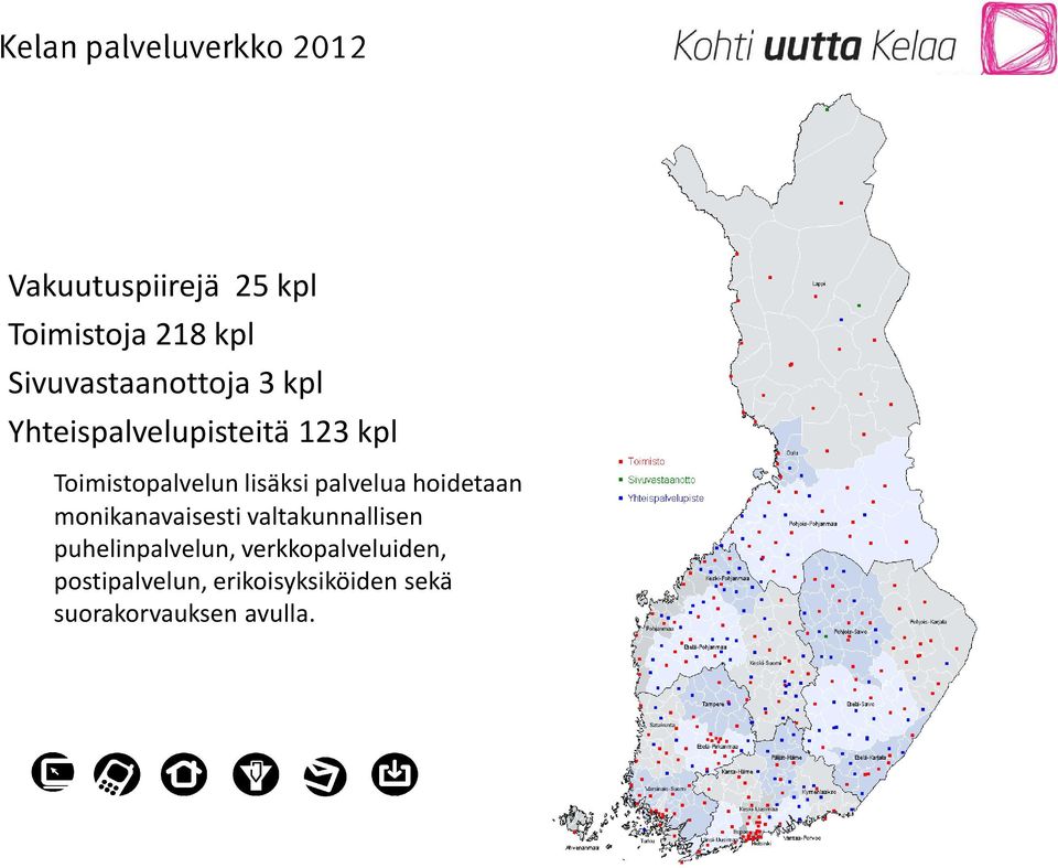 lisäksi palvelua hoidetaan monikanavaisesti valtakunnallisen