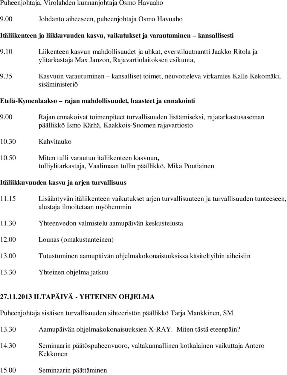 35 Kasvuun varautuminen kansalliset toimet, neuvotteleva virkamies Kalle Kekomäki, sisäministeriö Etelä-Kymenlaakso rajan mahdollisuudet, haasteet ja ennakointi 9.