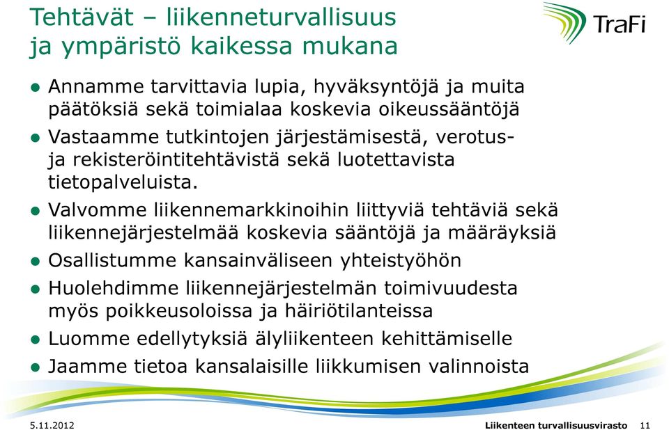 Valvomme liikennemarkkinoihin liittyviä tehtäviä sekä liikennejärjestelmää koskevia sääntöjä ja määräyksiä Osallistumme kansainväliseen yhteistyöhön Huolehdimme