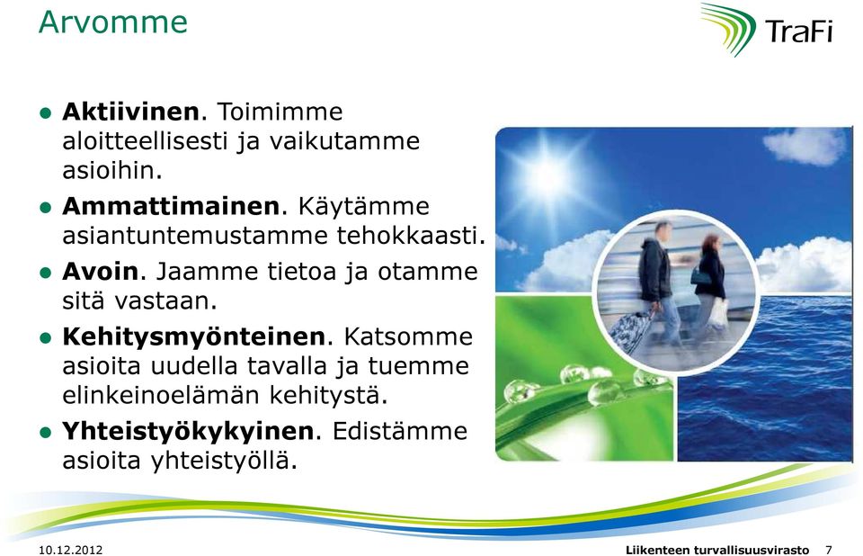 Kehitysmyönteinen. Katsomme asioita uudella tavalla ja tuemme elinkeinoelämän kehitystä.