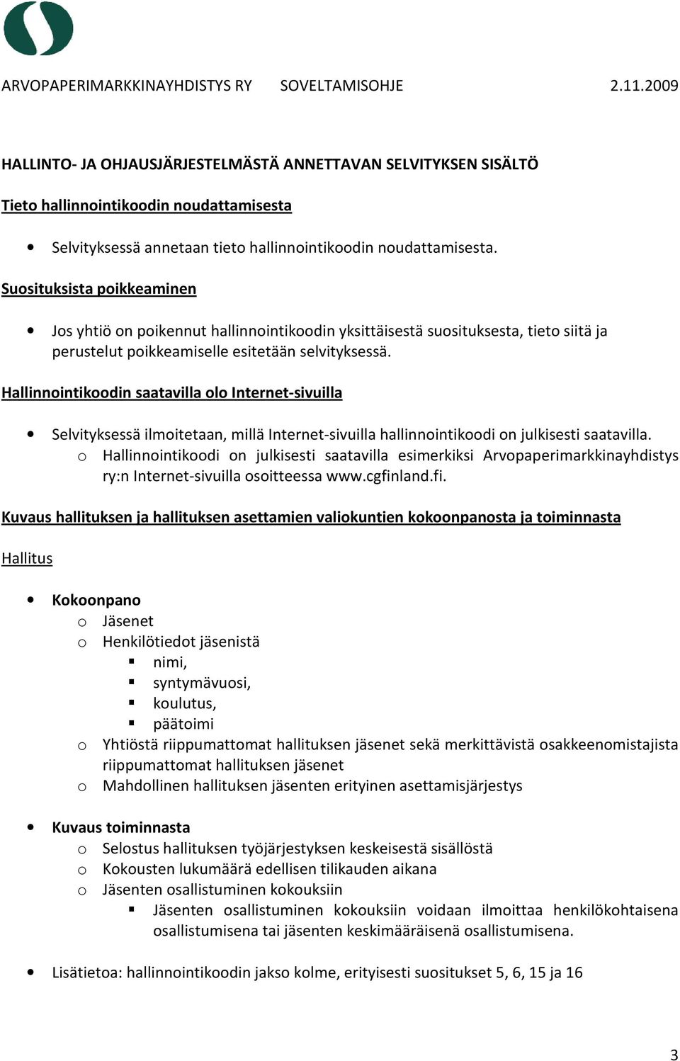 Hallinnointikoodin saatavilla olo Internet-sivuilla Selvityksessä ilmoitetaan, millä Internet-sivuilla hallinnointikoodi on julkisesti saatavilla.