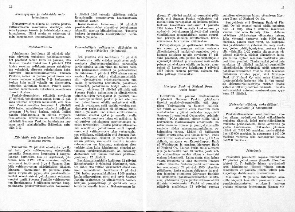 Rediskonttokorko Johtokunnan huhtikuun 23 päivänä teke män esityksen mukaisesti pankkivaltuusmie het päättivät saman kuun 24 päivänä, että Suomen Pankki toukokuun 1 päivästä 1958 lukien soveltaa